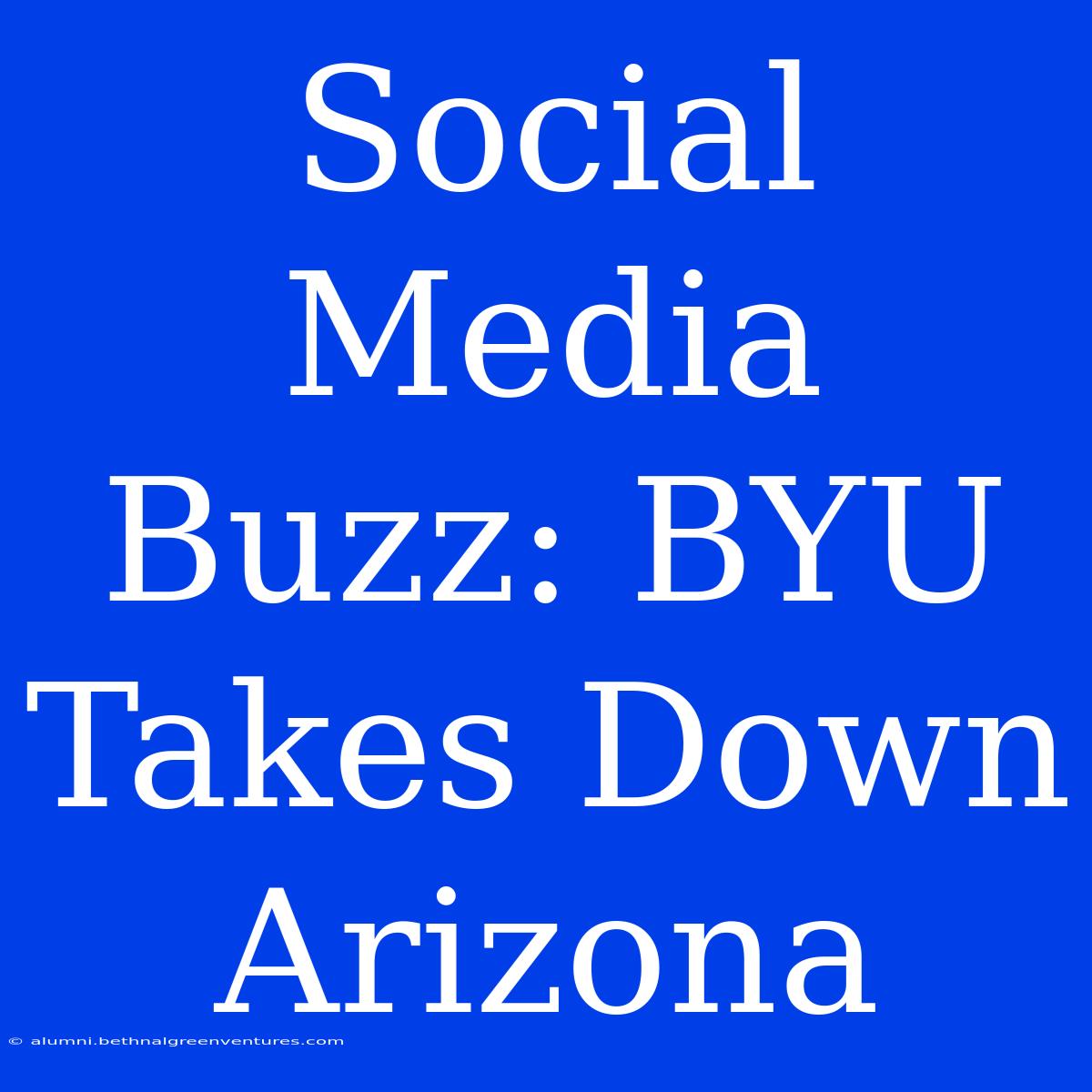 Social Media Buzz: BYU Takes Down Arizona