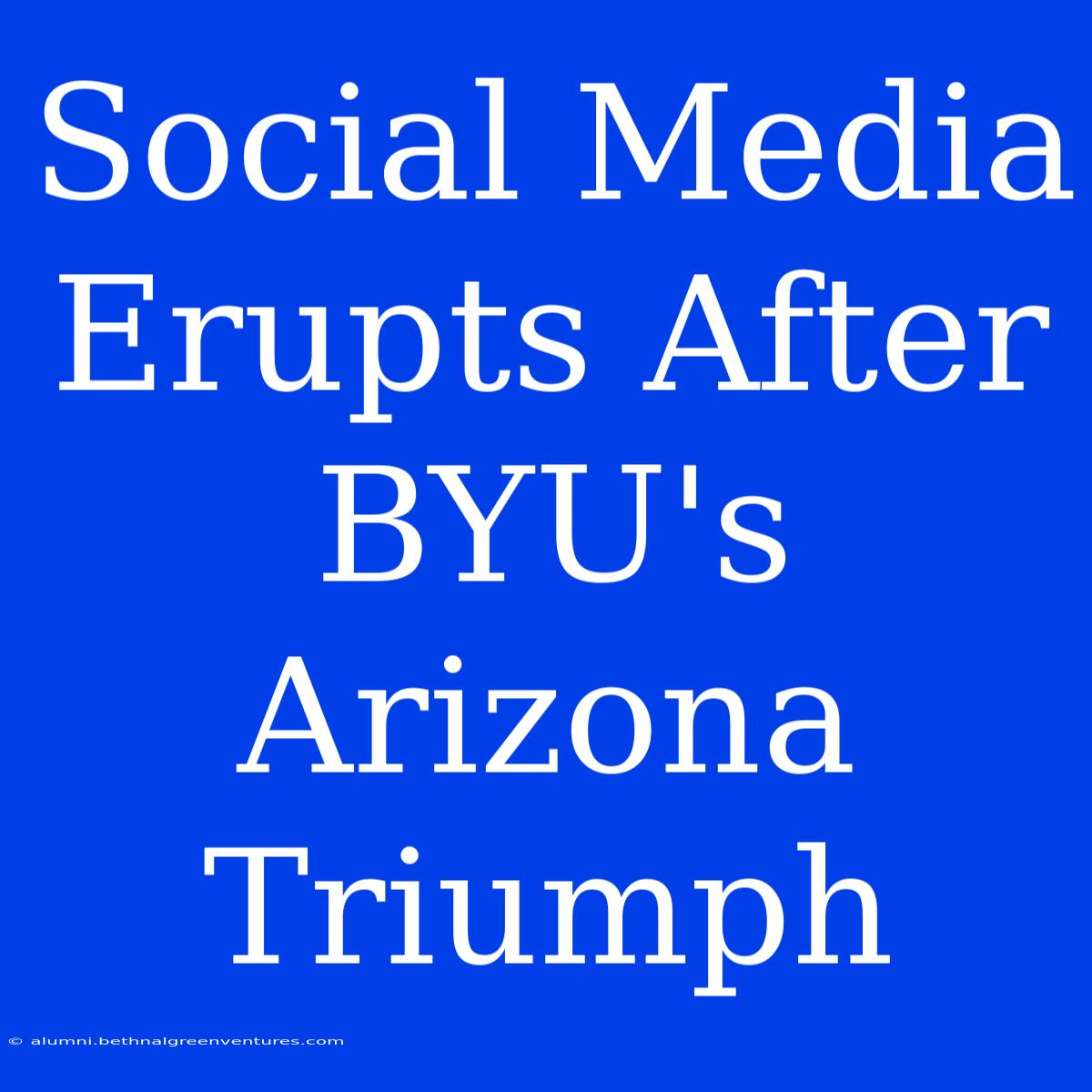 Social Media Erupts After BYU's Arizona Triumph