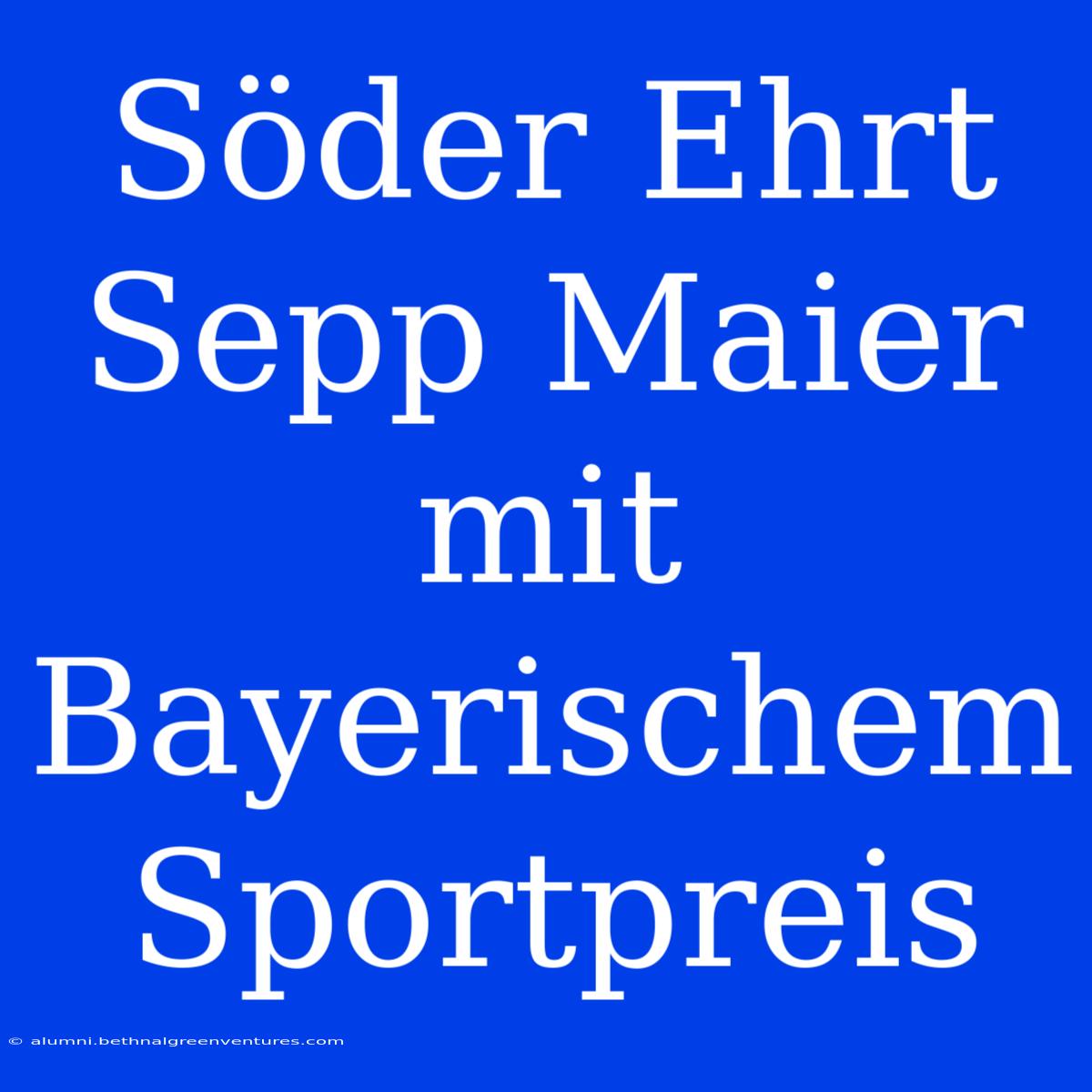 Söder Ehrt Sepp Maier Mit Bayerischem Sportpreis