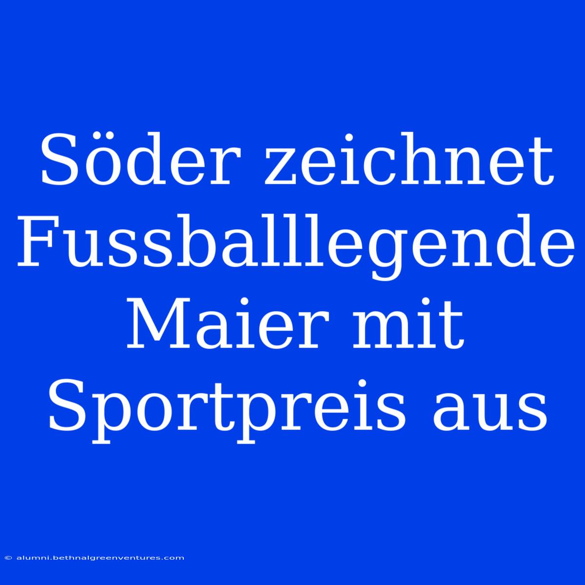 Söder Zeichnet Fussballlegende Maier Mit Sportpreis Aus