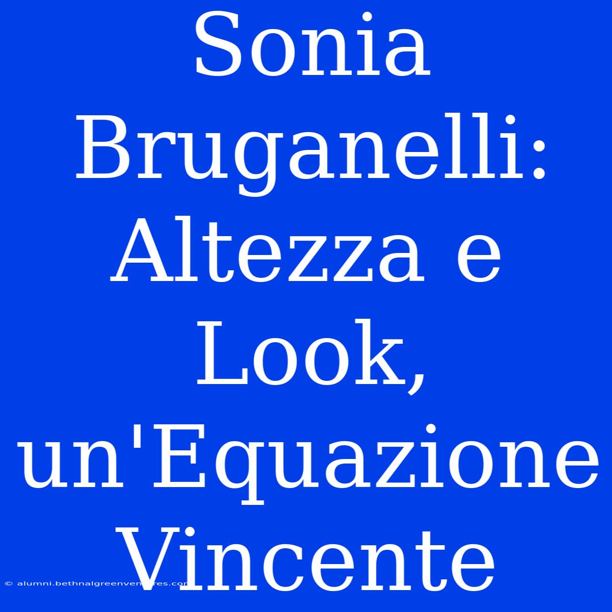 Sonia Bruganelli: Altezza E Look, Un'Equazione Vincente 