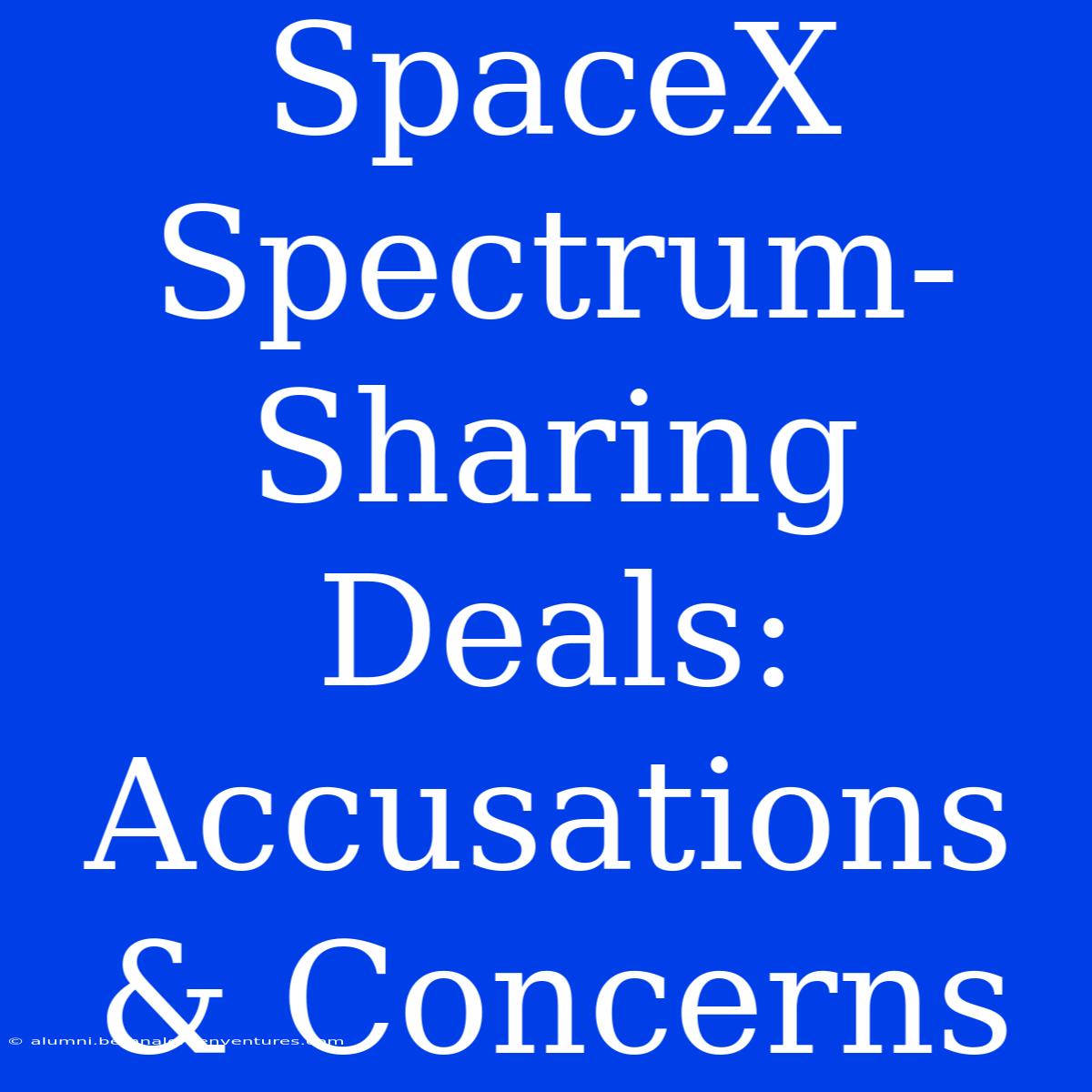 SpaceX Spectrum-Sharing Deals: Accusations & Concerns