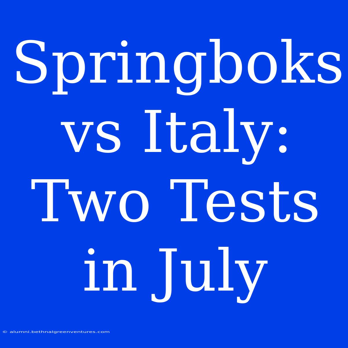 Springboks Vs Italy: Two Tests In July