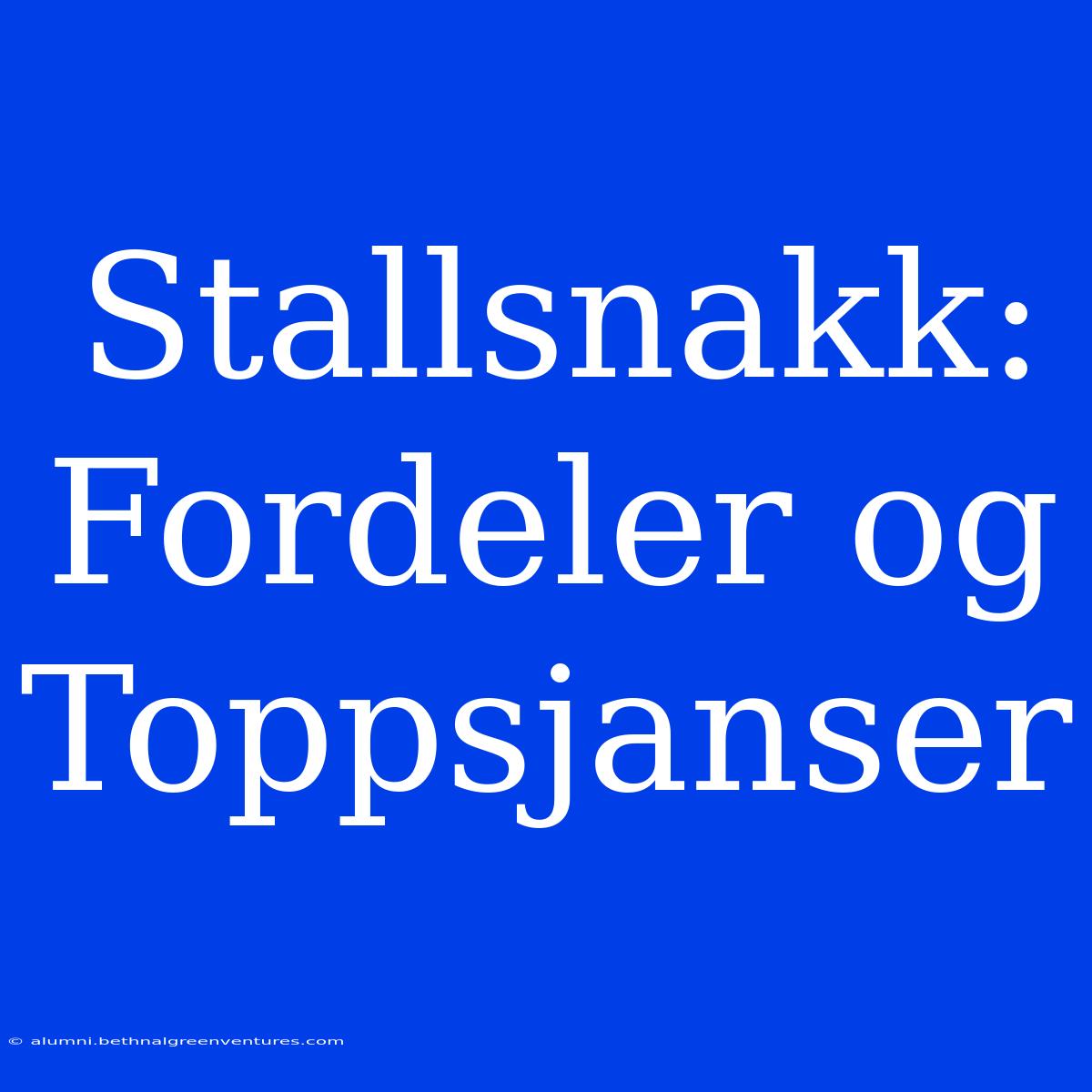 Stallsnakk: Fordeler Og Toppsjanser