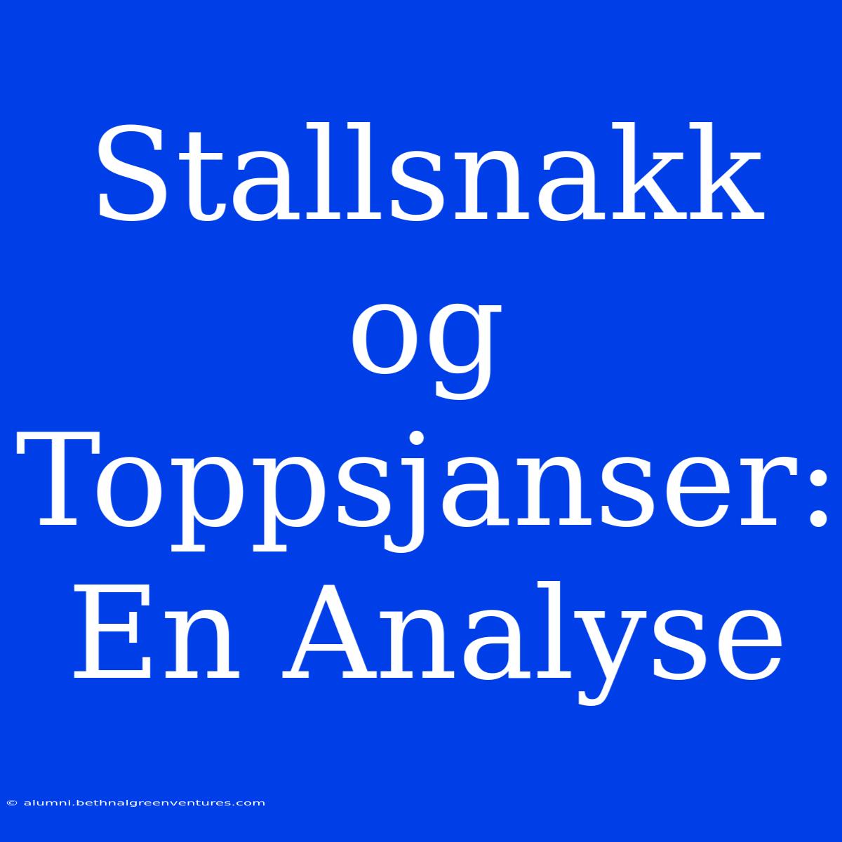 Stallsnakk Og Toppsjanser: En Analyse 