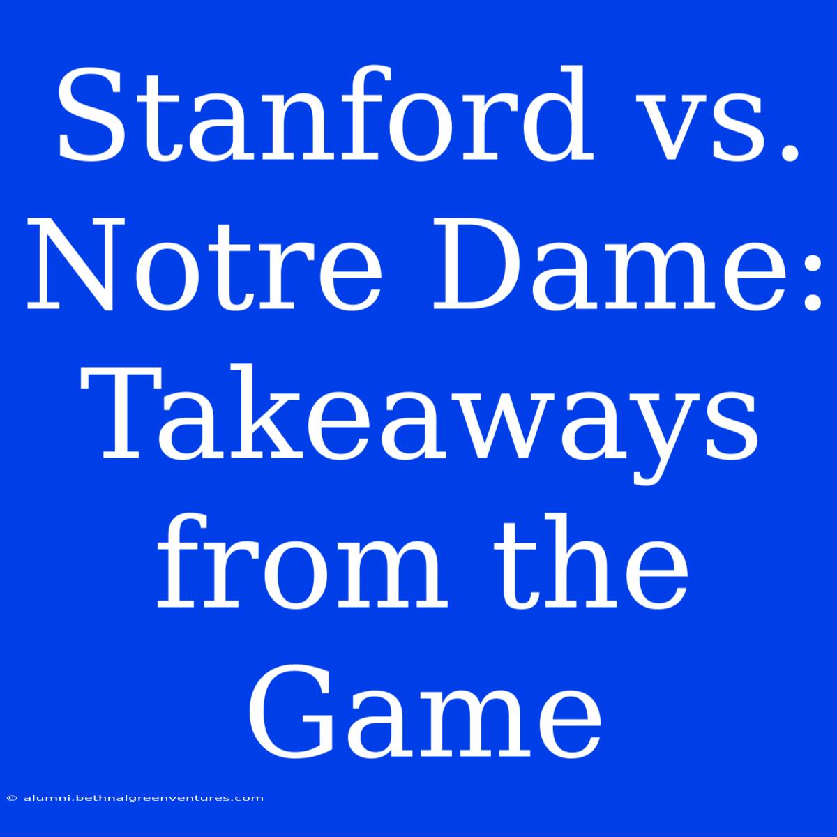 Stanford Vs. Notre Dame: Takeaways From The Game 