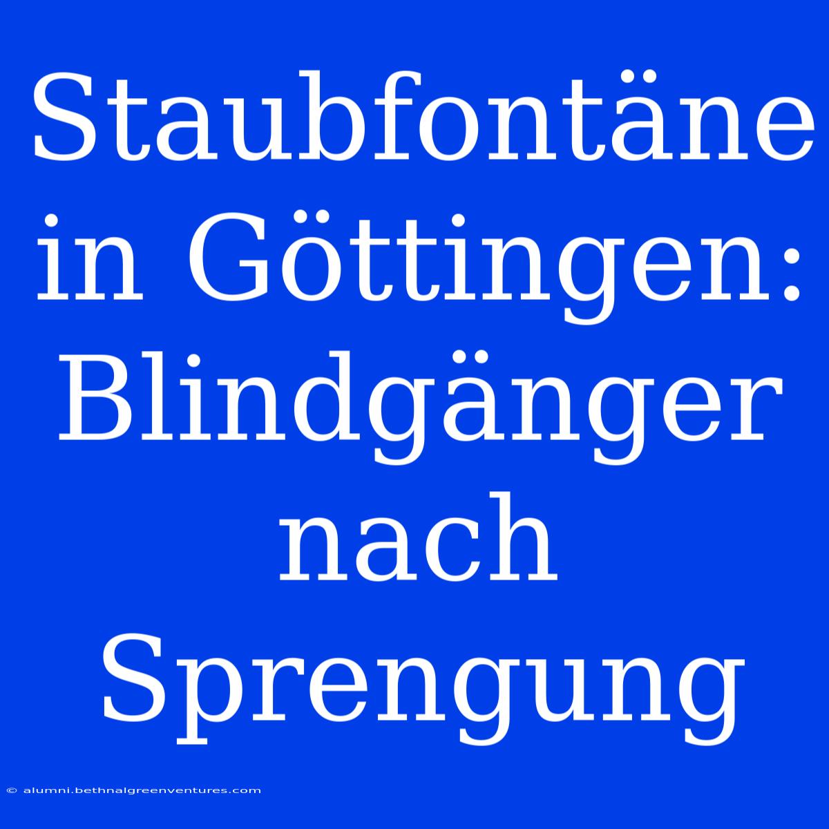 Staubfontäne In Göttingen: Blindgänger Nach Sprengung