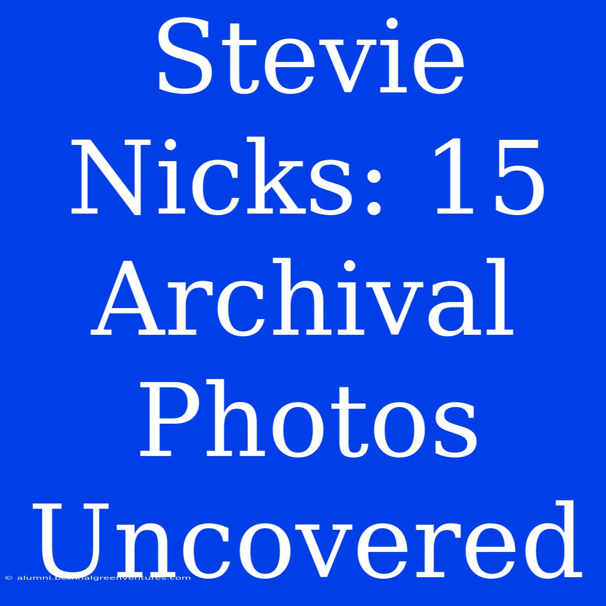 Stevie Nicks: 15 Archival Photos Uncovered