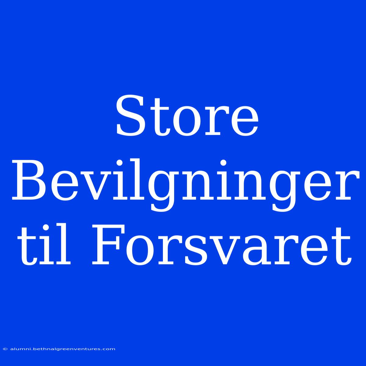 Store Bevilgninger Til Forsvaret