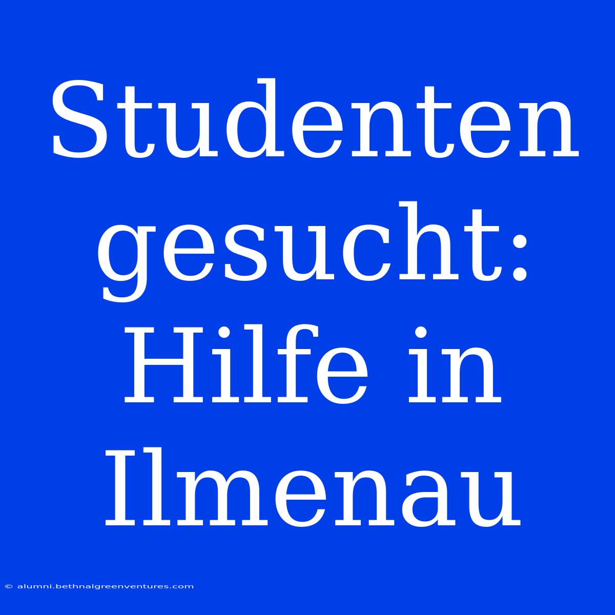 Studenten Gesucht: Hilfe In Ilmenau