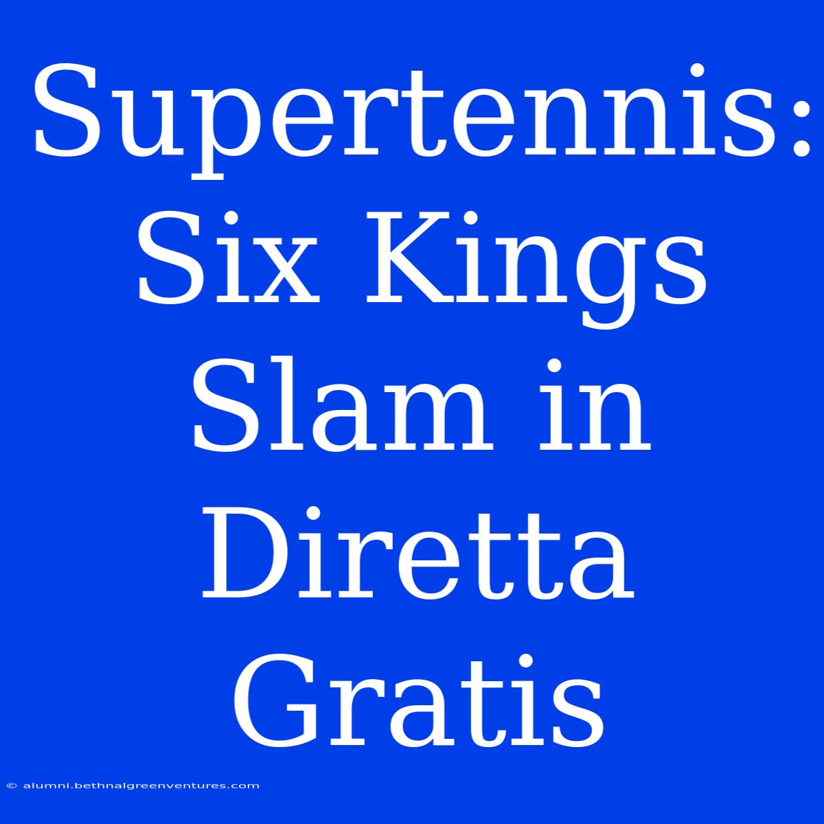 Supertennis: Six Kings Slam In Diretta Gratis