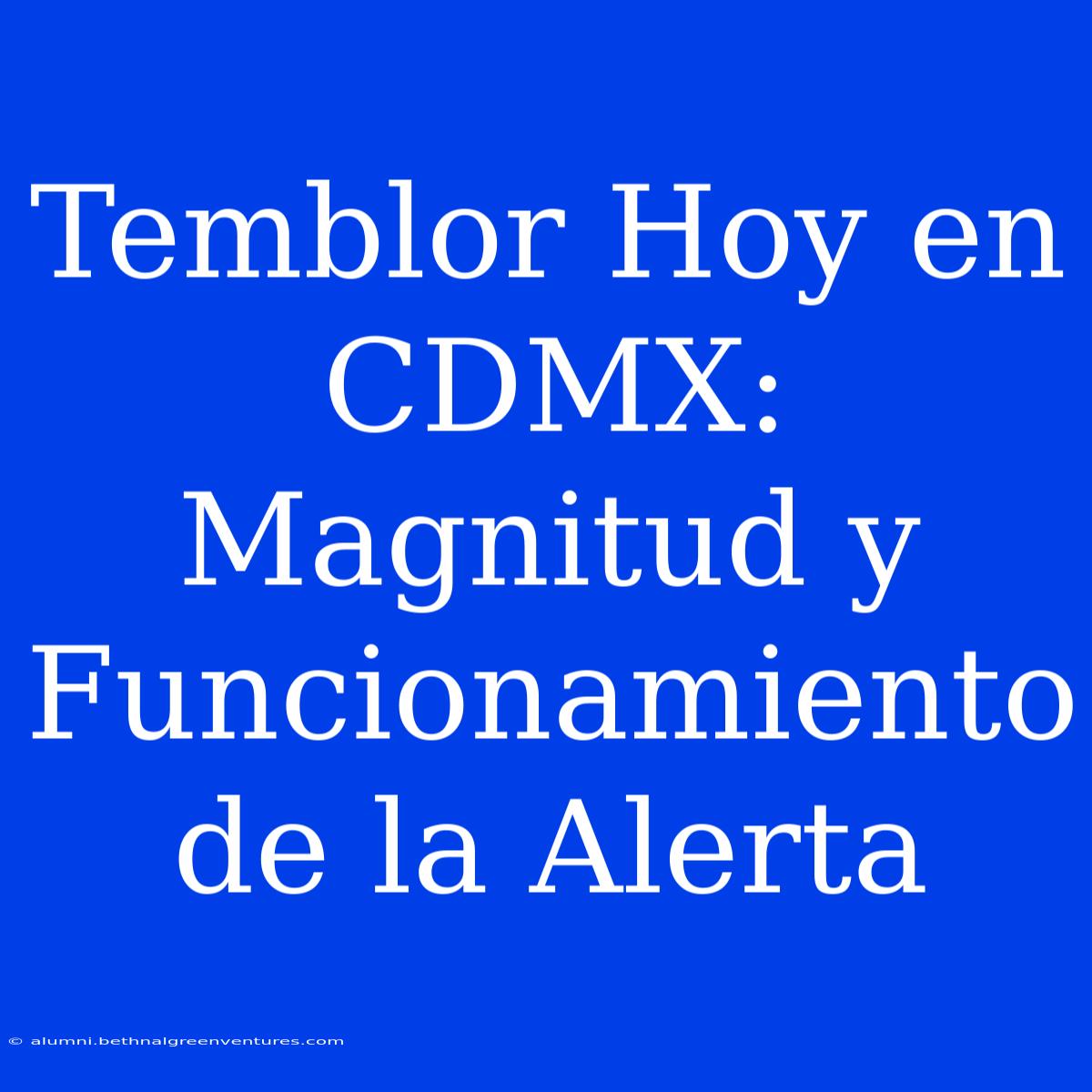 Temblor Hoy En CDMX: Magnitud Y Funcionamiento De La Alerta