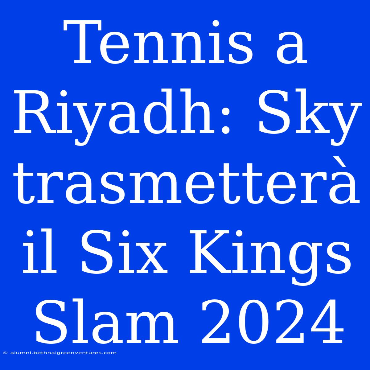 Tennis A Riyadh: Sky Trasmetterà Il Six Kings Slam 2024