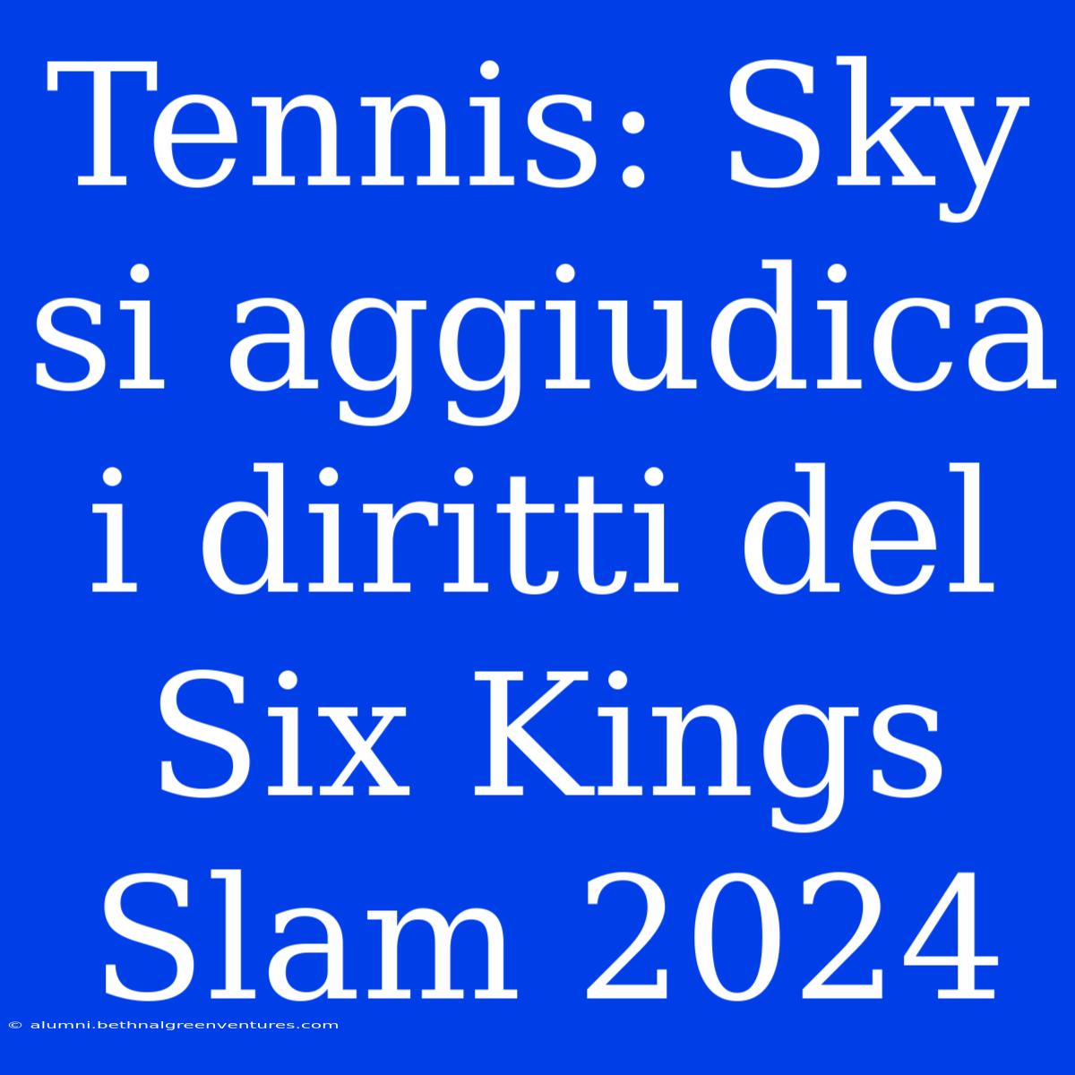 Tennis: Sky Si Aggiudica I Diritti Del Six Kings Slam 2024