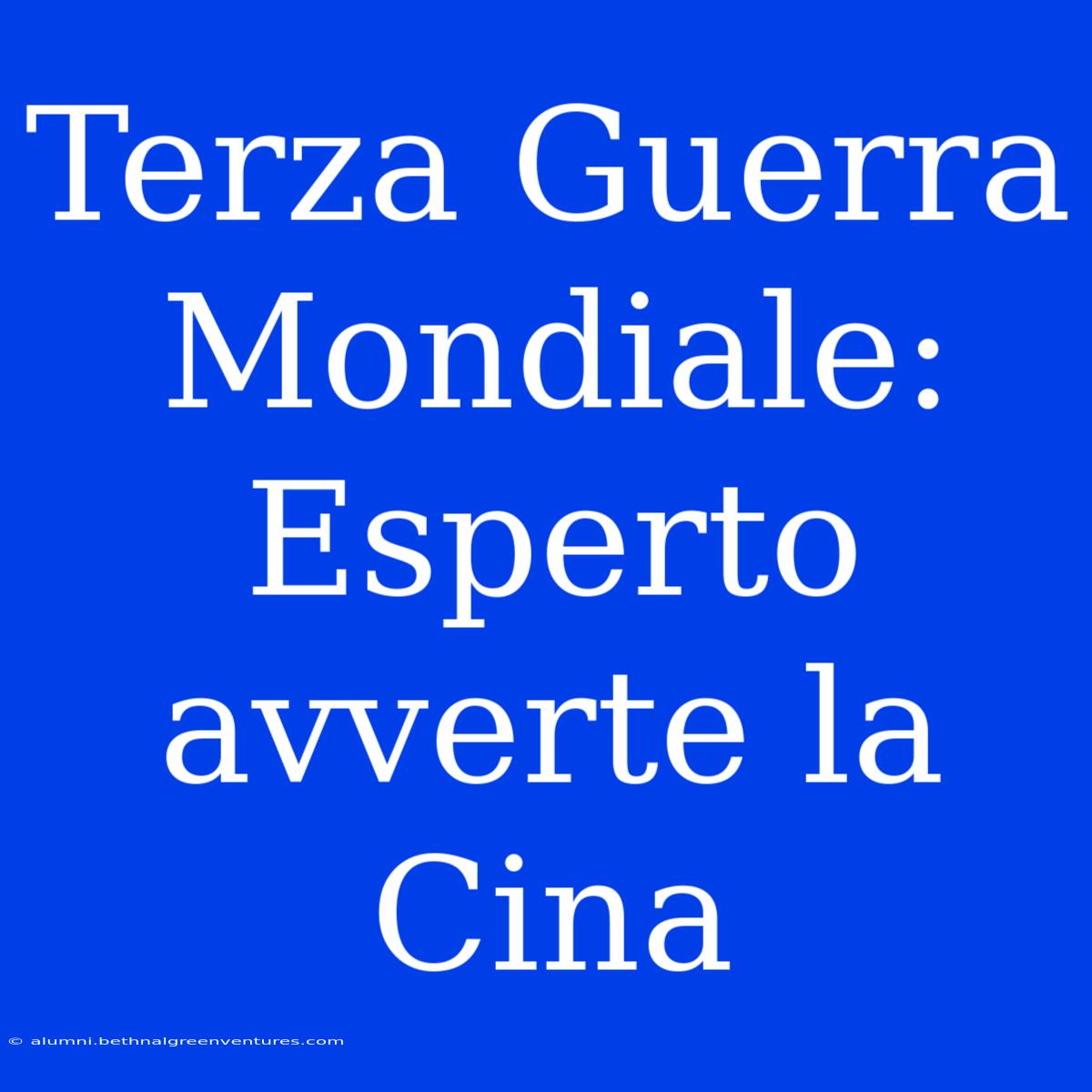 Terza Guerra Mondiale: Esperto Avverte La Cina