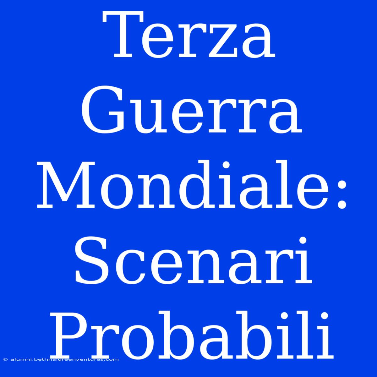 Terza Guerra Mondiale: Scenari Probabili 