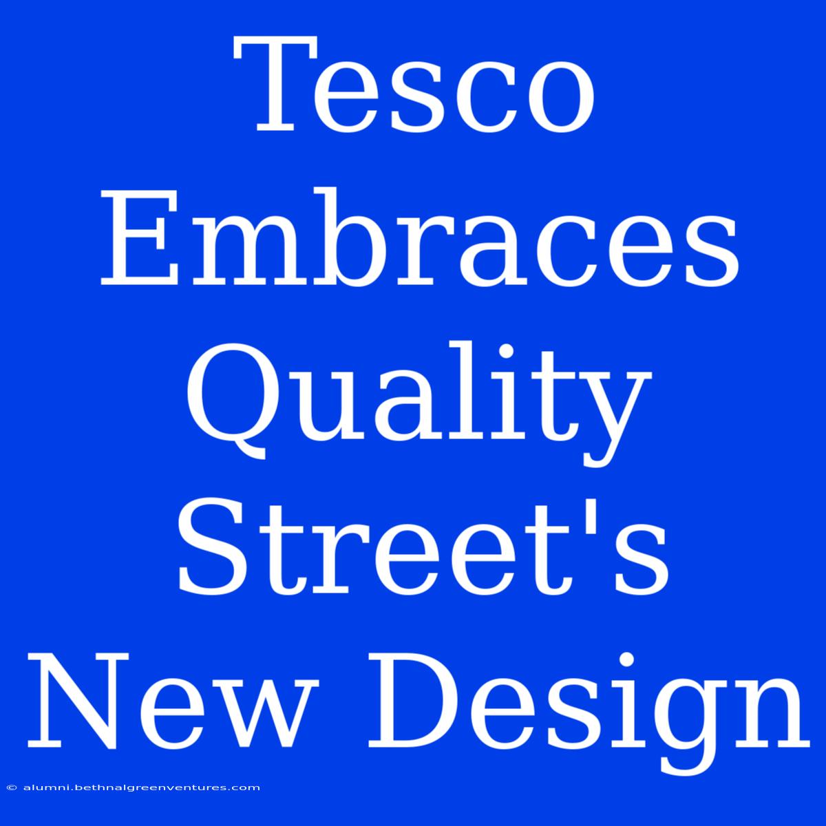 Tesco Embraces Quality Street's New Design