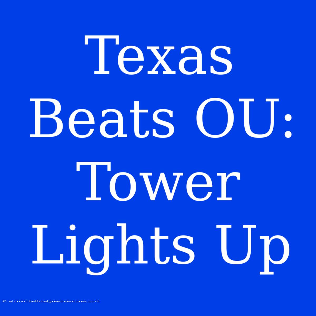 Texas Beats OU: Tower Lights Up