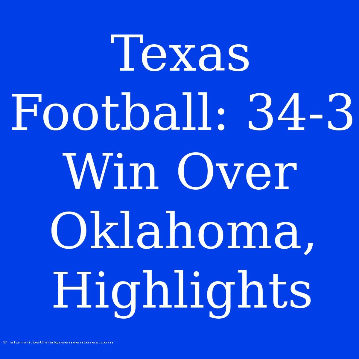 Texas Football: 34-3 Win Over Oklahoma, Highlights