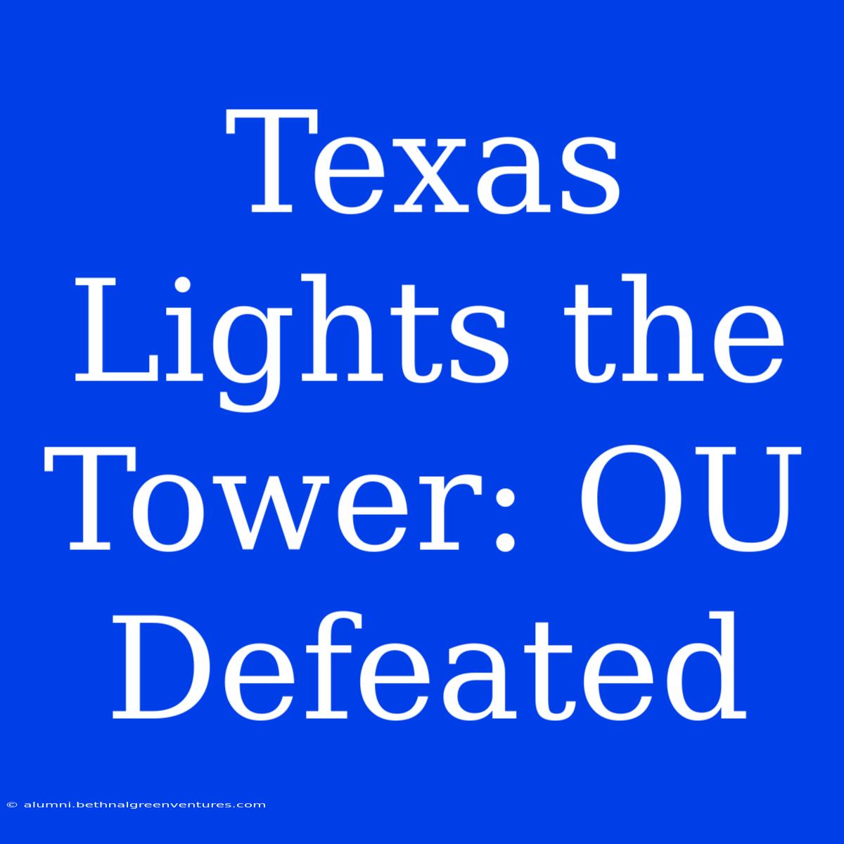 Texas Lights The Tower: OU Defeated