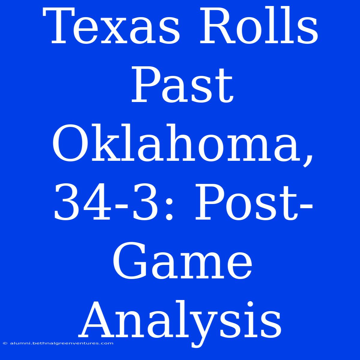 Texas Rolls Past Oklahoma, 34-3: Post-Game Analysis