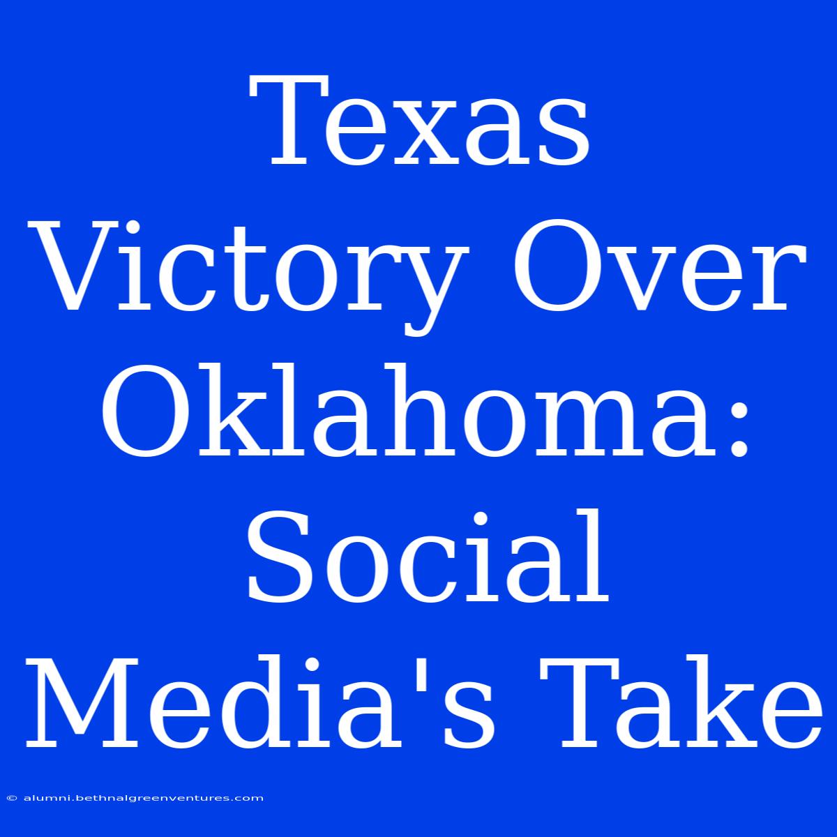 Texas Victory Over Oklahoma: Social Media's Take