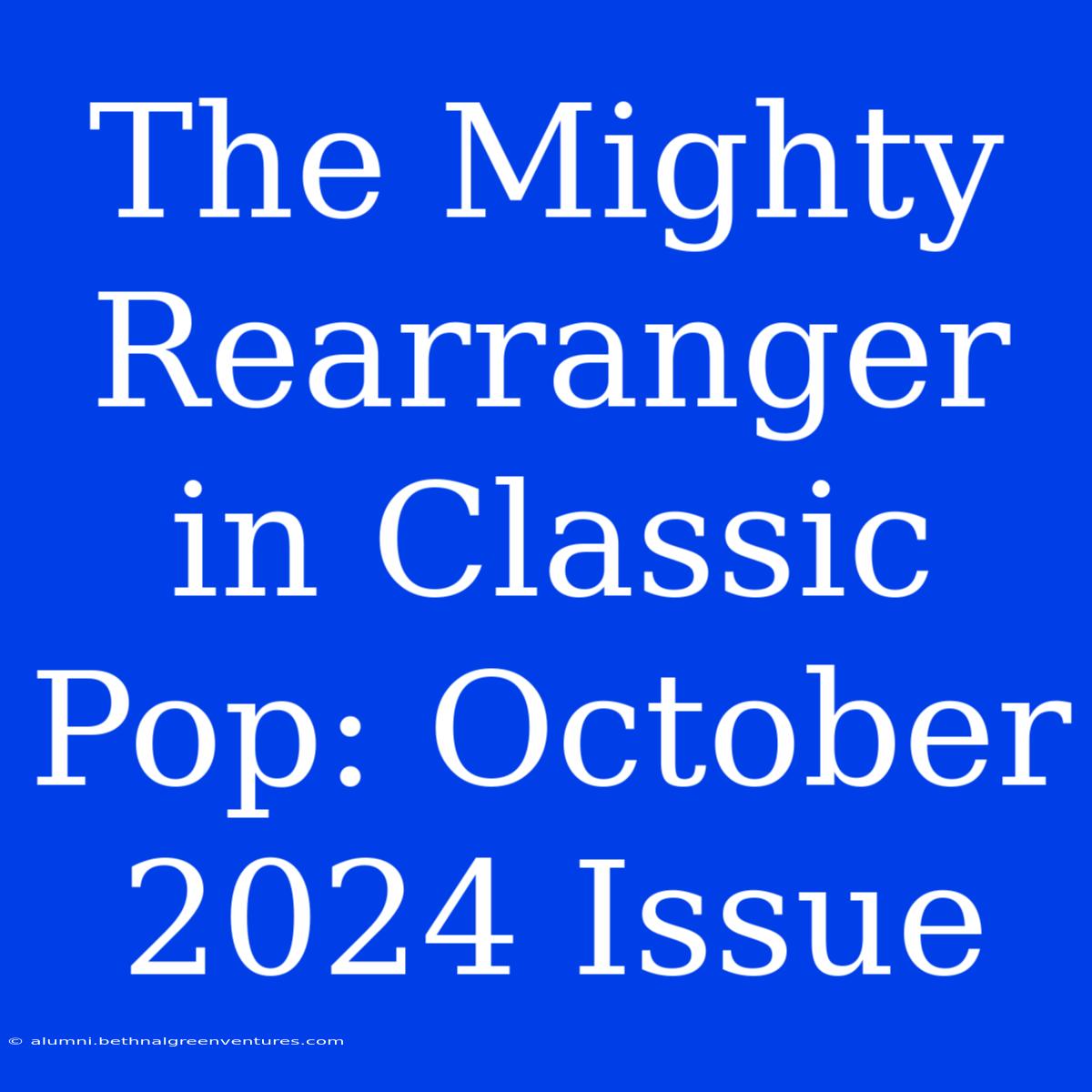 The Mighty Rearranger In Classic Pop: October 2024 Issue 