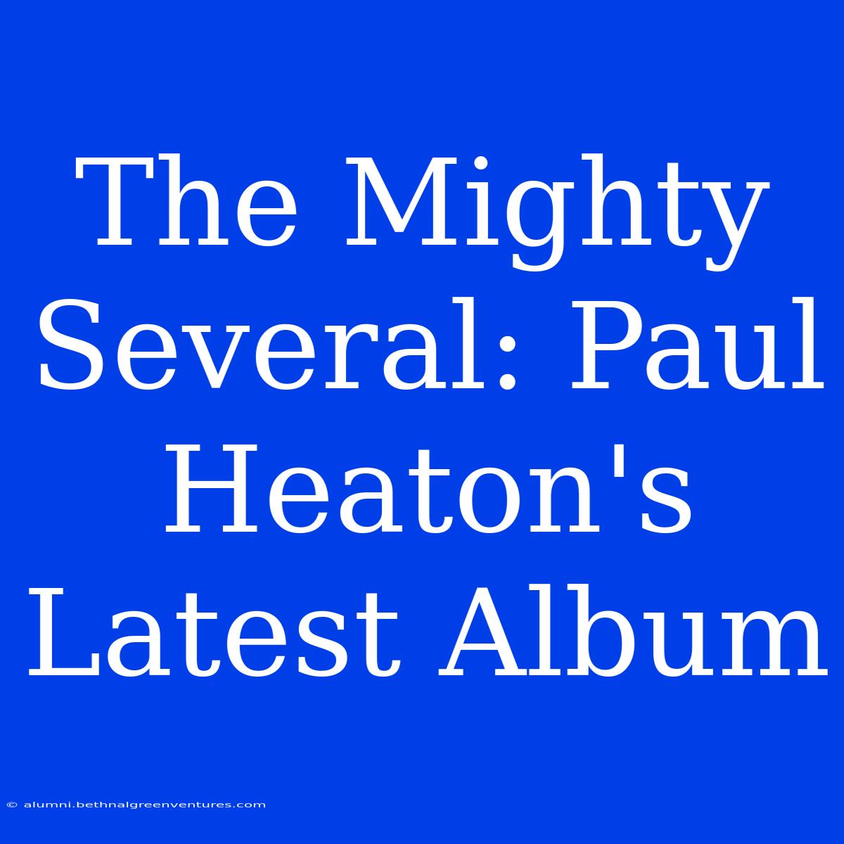 The Mighty Several: Paul Heaton's Latest Album