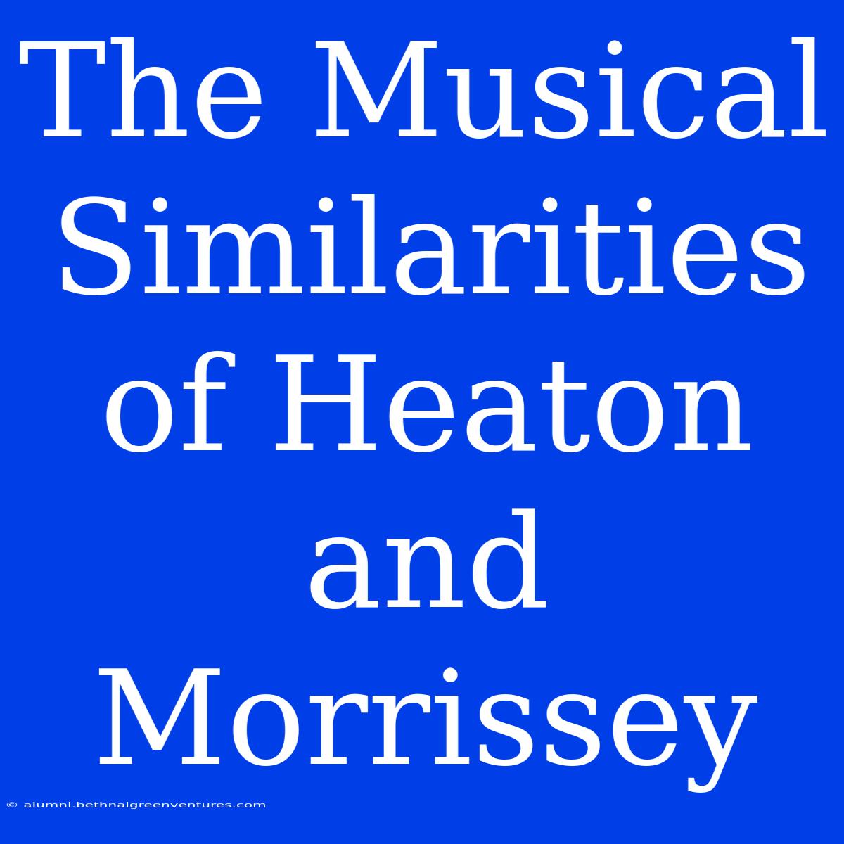 The Musical Similarities Of Heaton And Morrissey