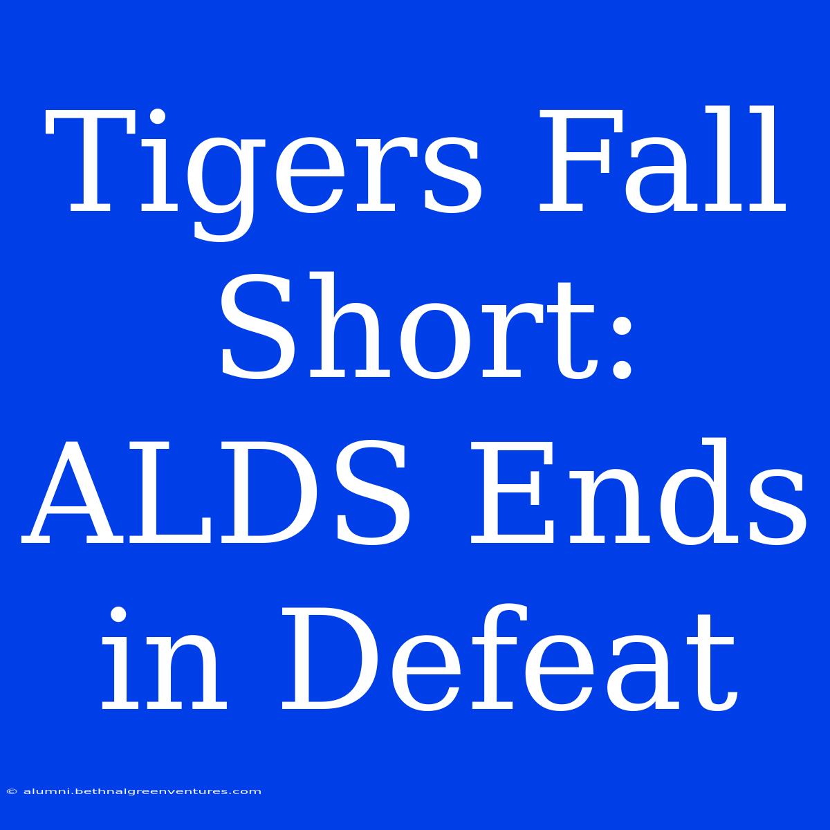 Tigers Fall Short: ALDS Ends In Defeat