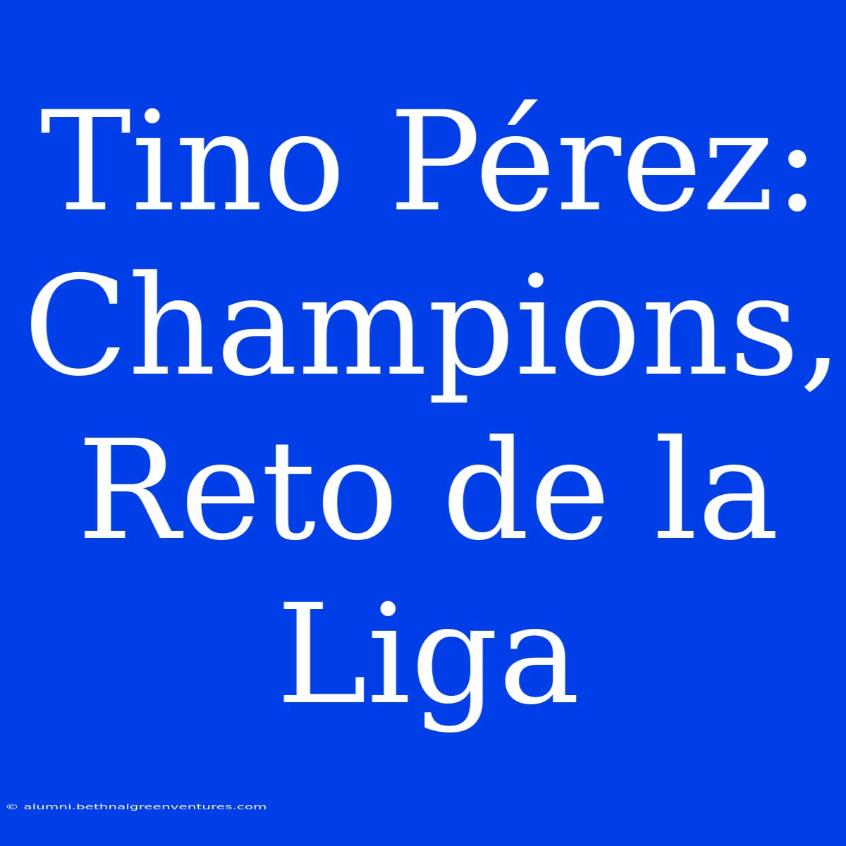 Tino Pérez: Champions, Reto De La Liga