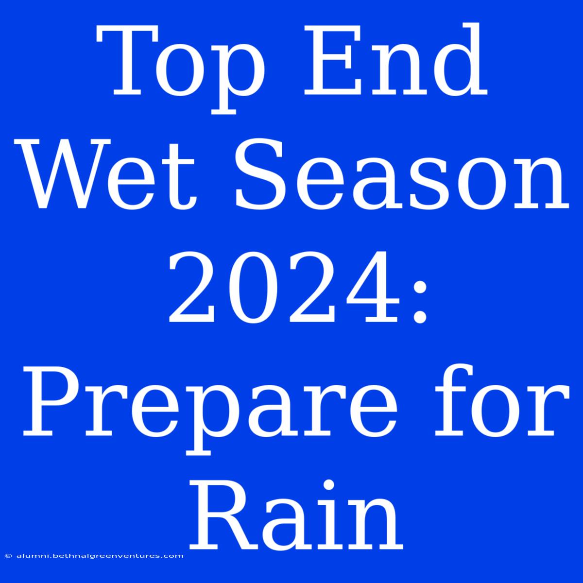 Top End Wet Season 2024: Prepare For Rain