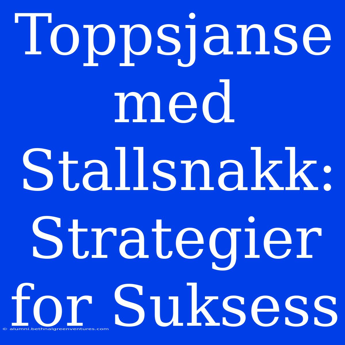 Toppsjanse Med Stallsnakk: Strategier For Suksess