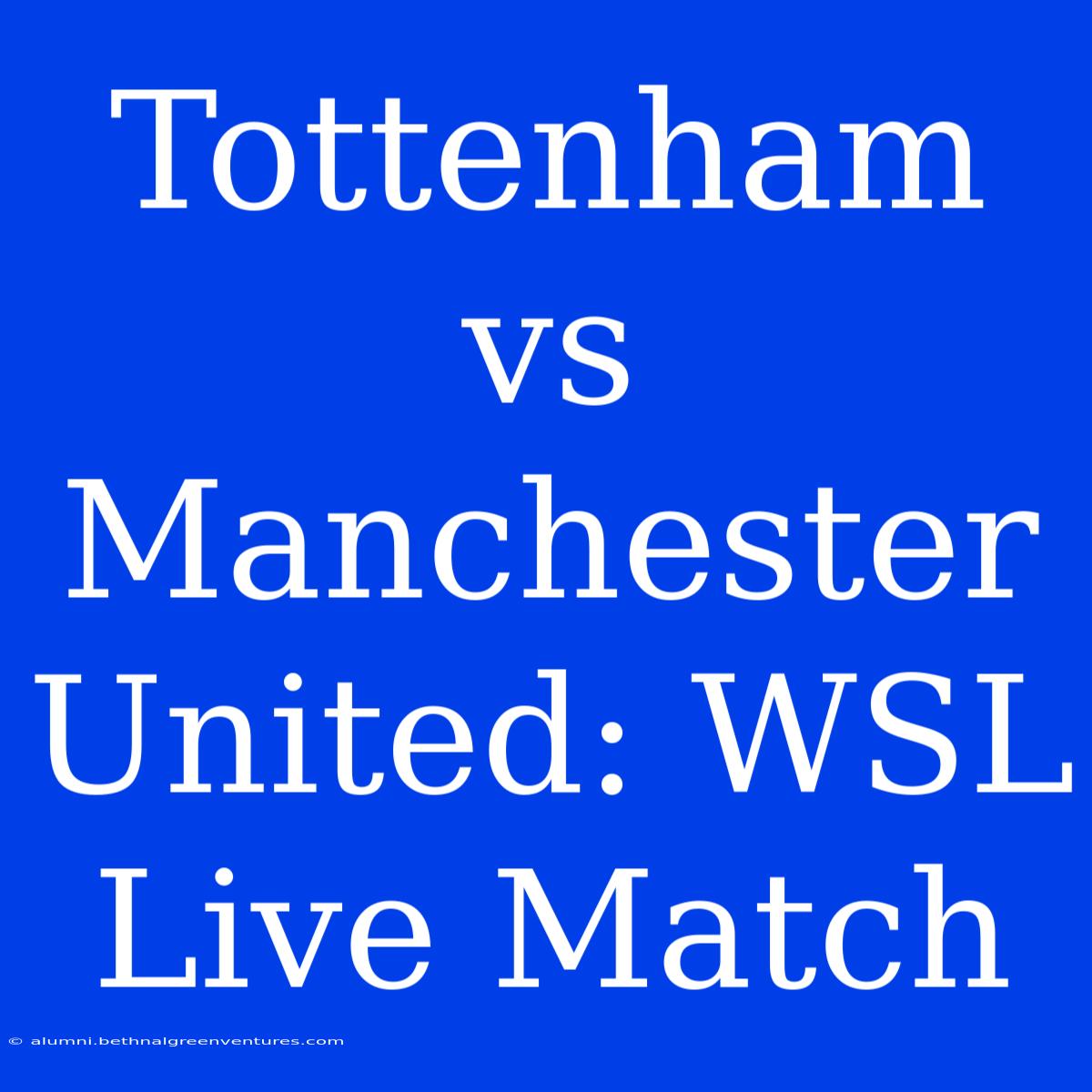 Tottenham Vs Manchester United: WSL Live Match