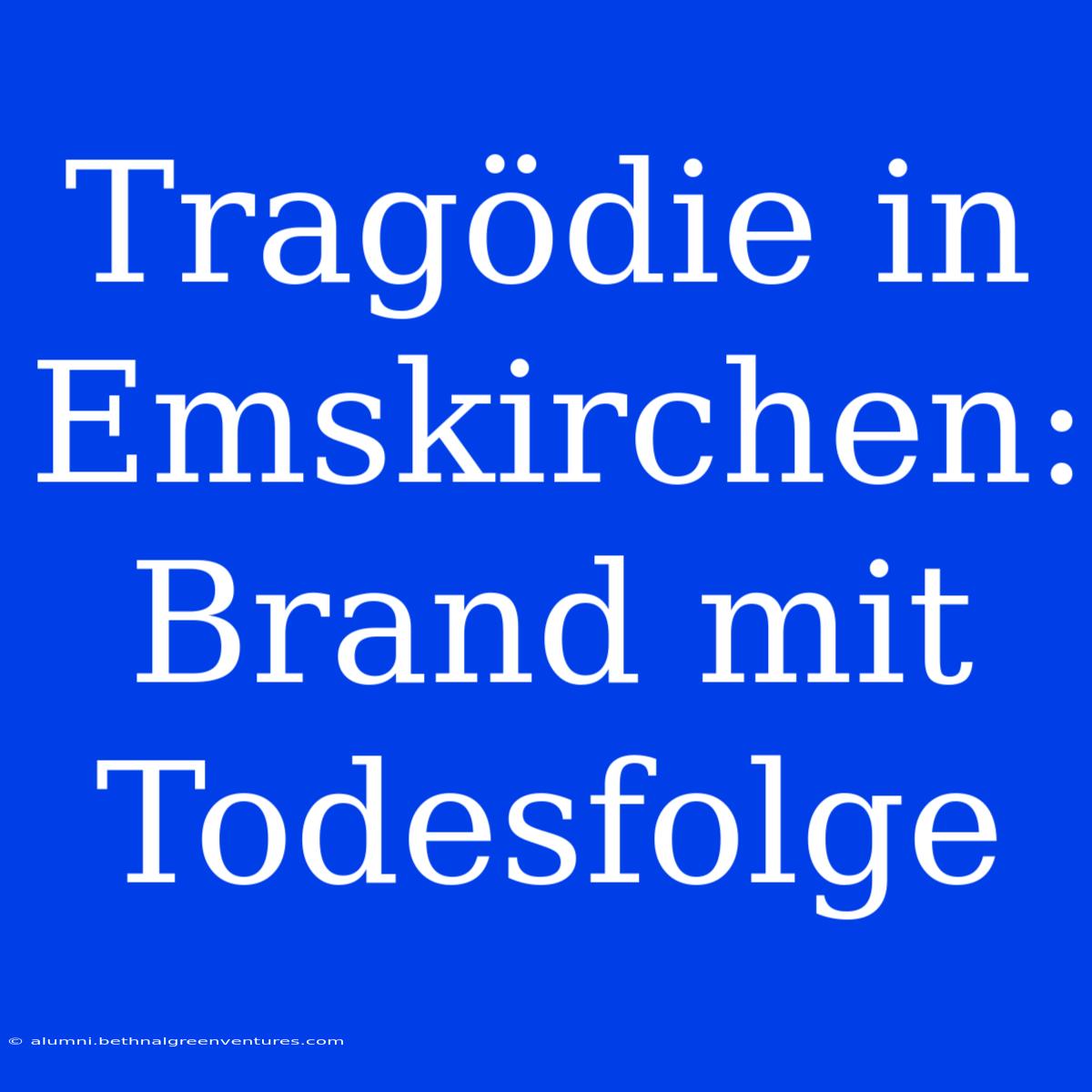 Tragödie In Emskirchen: Brand Mit Todesfolge