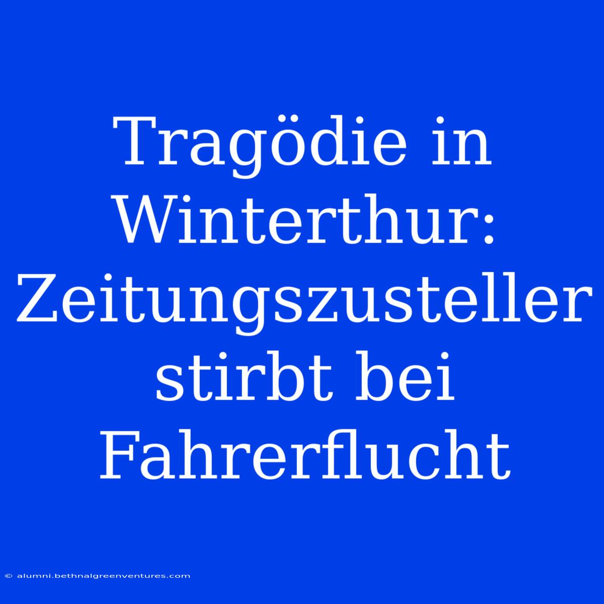 Tragödie In Winterthur: Zeitungszusteller Stirbt Bei Fahrerflucht