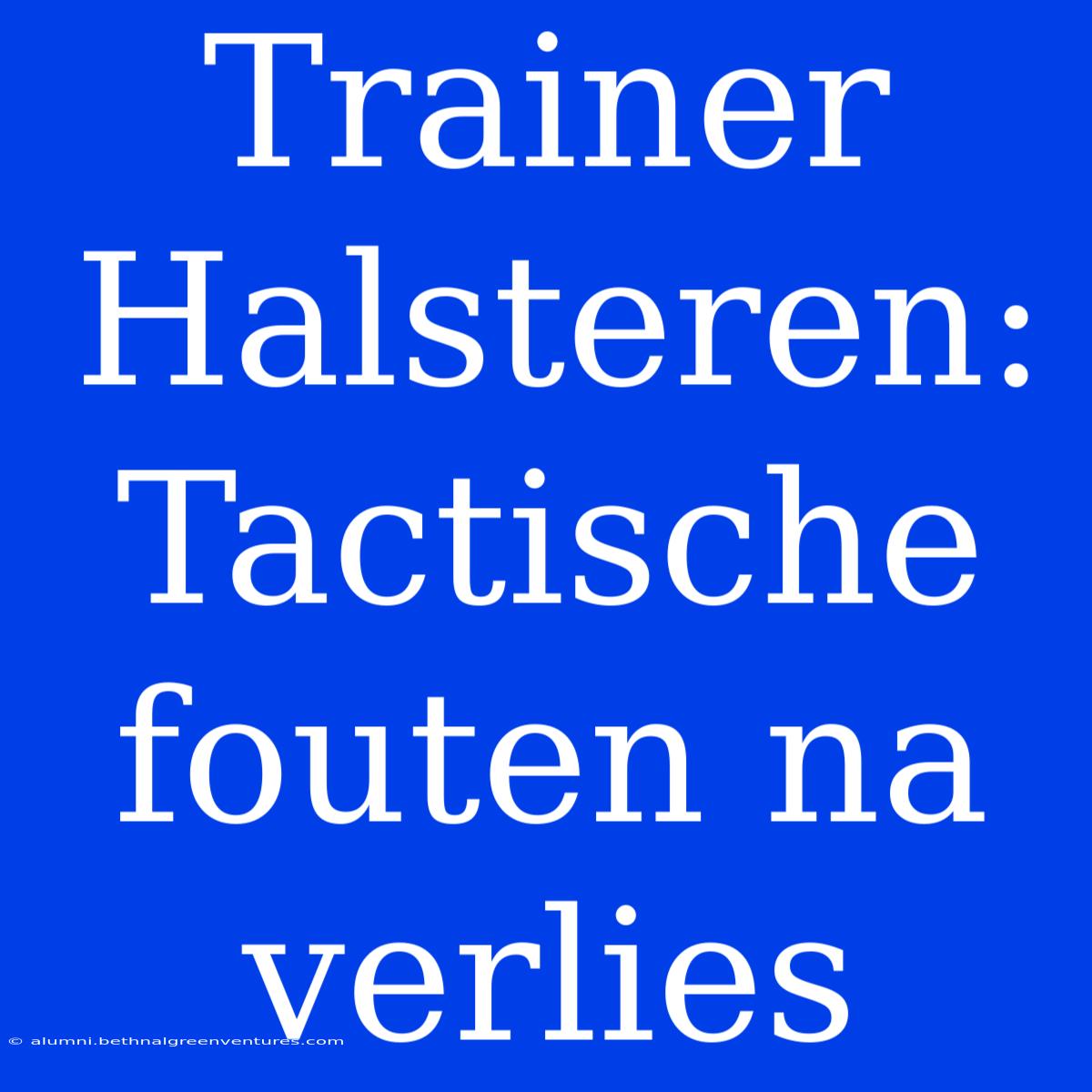 Trainer Halsteren: Tactische Fouten Na Verlies