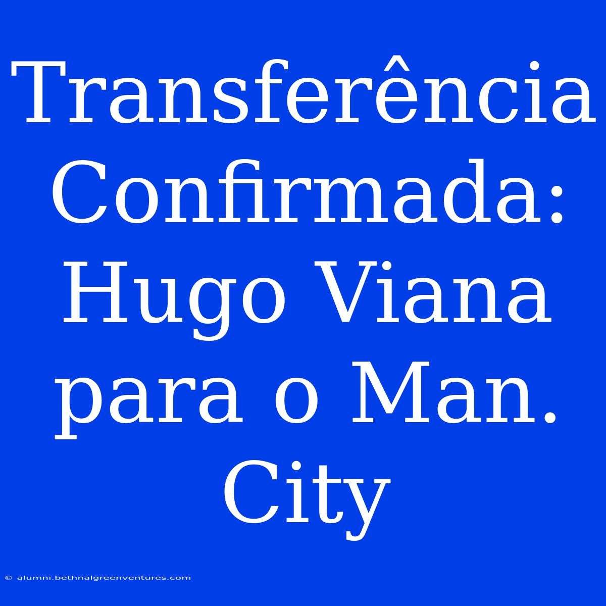 Transferência Confirmada: Hugo Viana Para O Man. City