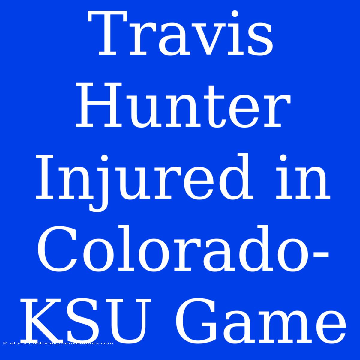 Travis Hunter Injured In Colorado-KSU Game