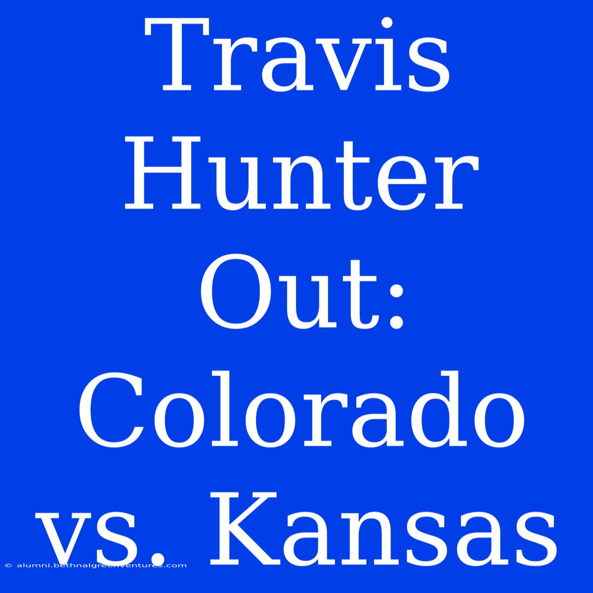 Travis Hunter Out: Colorado Vs. Kansas