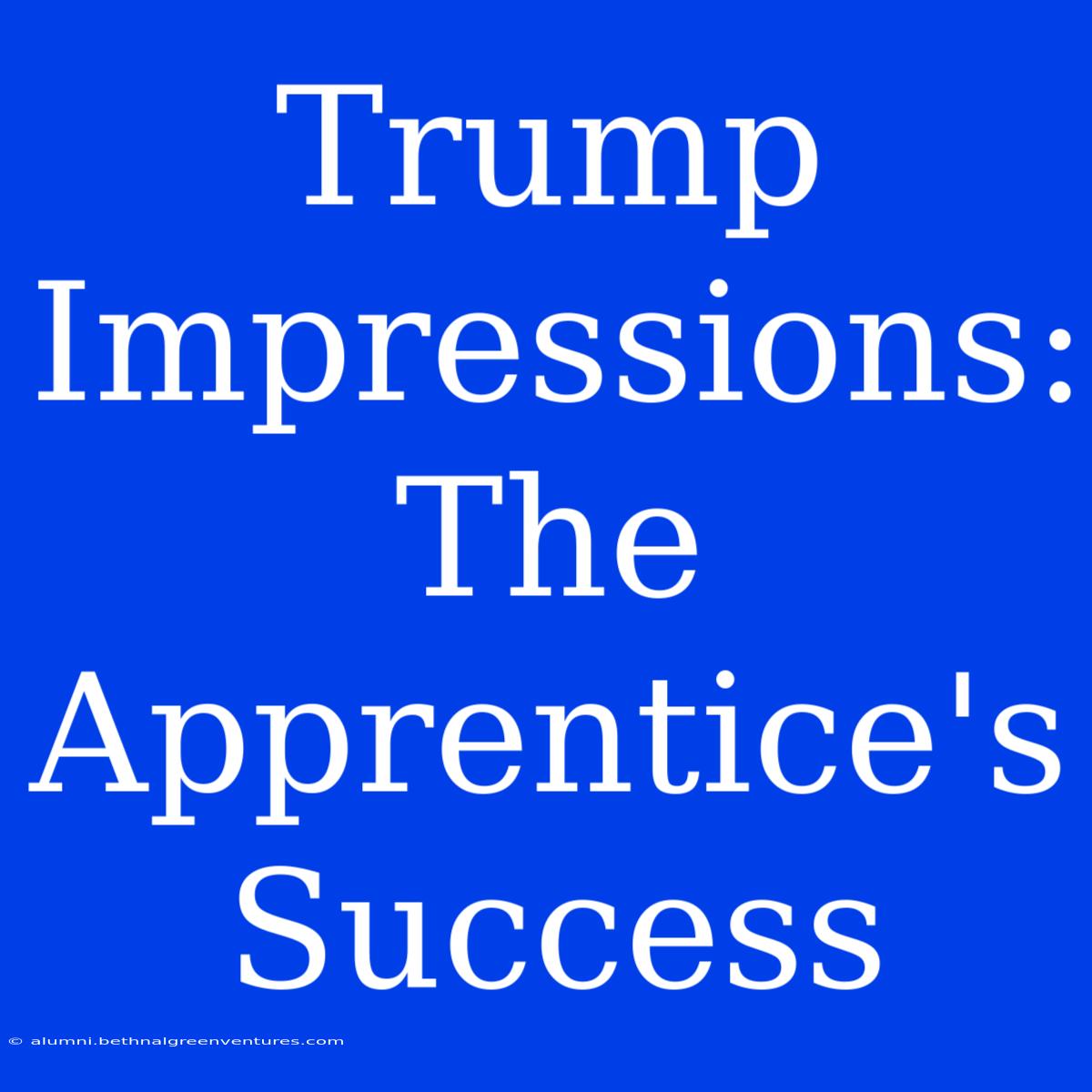 Trump Impressions: The Apprentice's Success