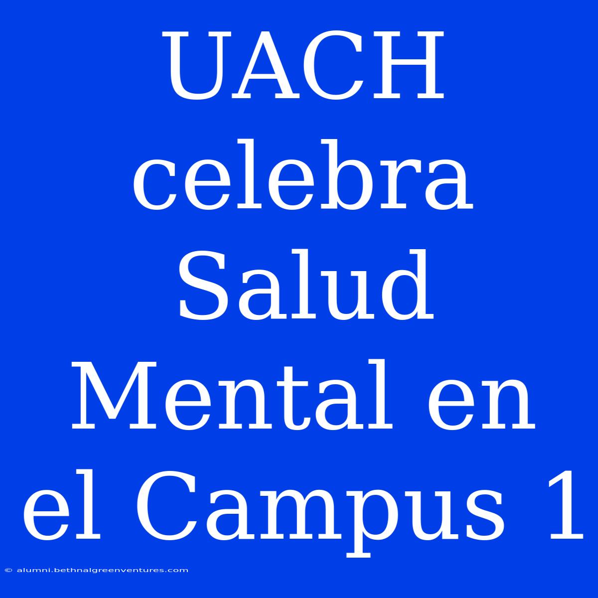 UACH Celebra Salud Mental En El Campus 1