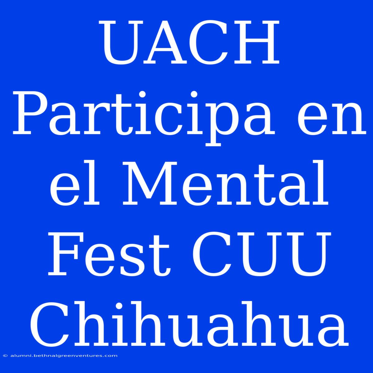 UACH Participa En El Mental Fest CUU Chihuahua