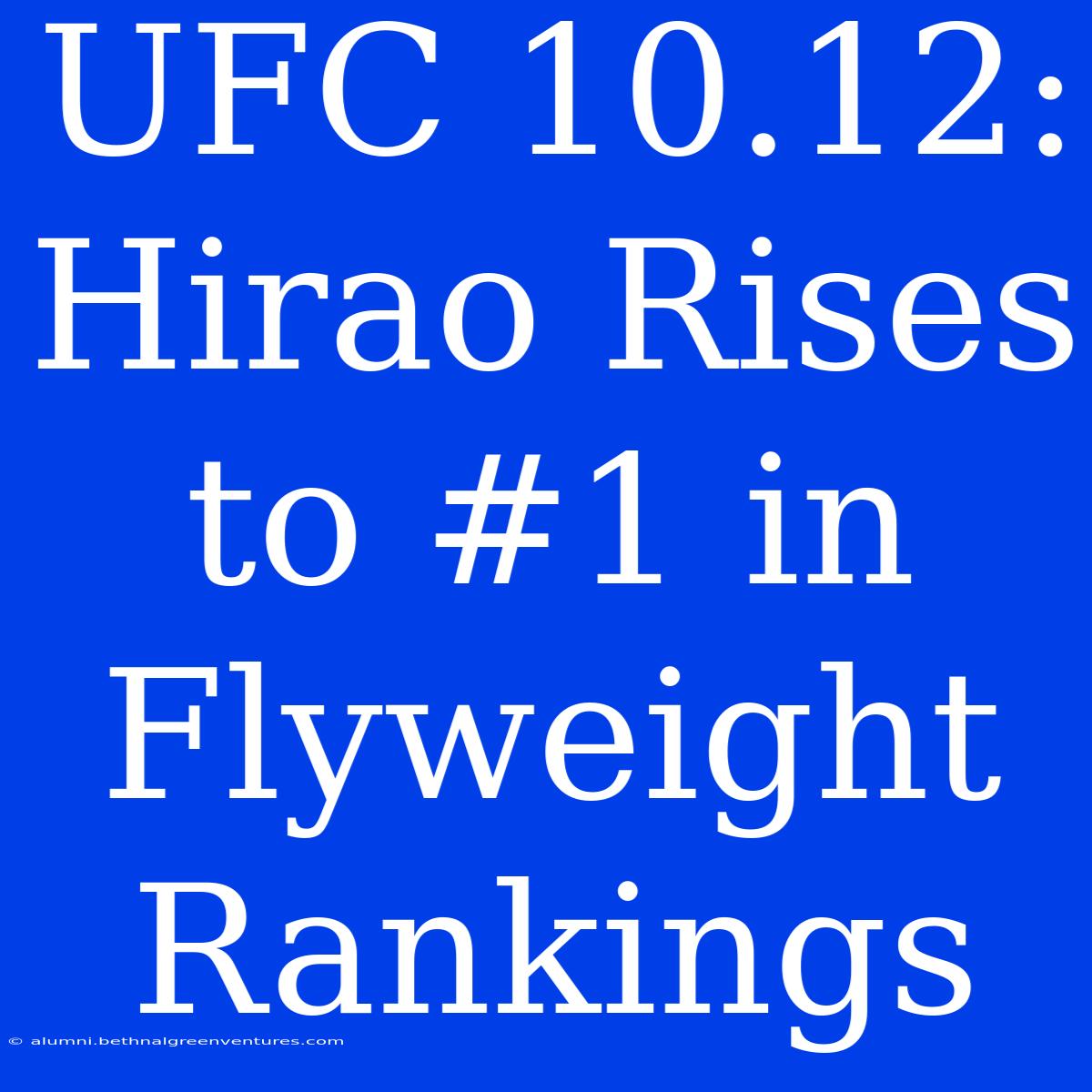 UFC 10.12: Hirao Rises To #1 In Flyweight Rankings