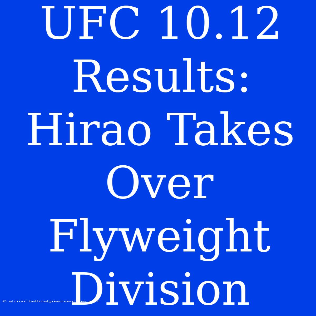 UFC 10.12 Results: Hirao Takes Over Flyweight Division