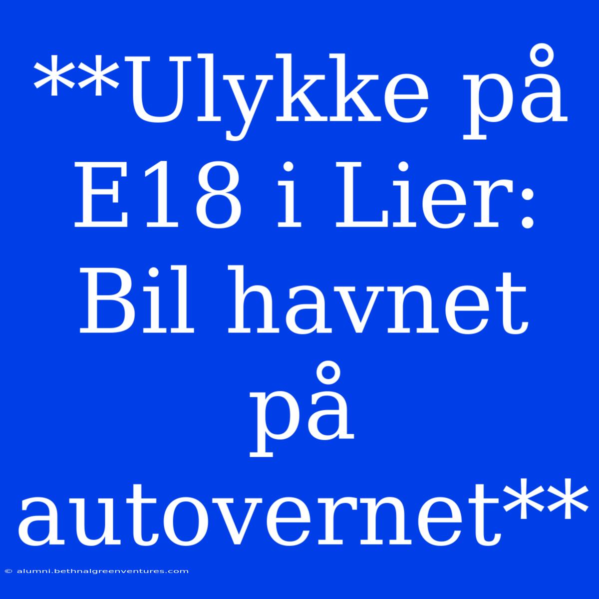 **Ulykke På E18 I Lier: Bil Havnet På Autovernet**