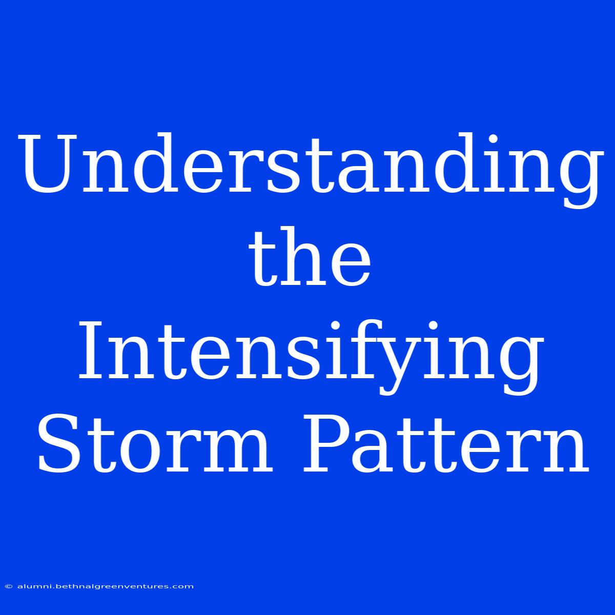 Understanding The Intensifying Storm Pattern