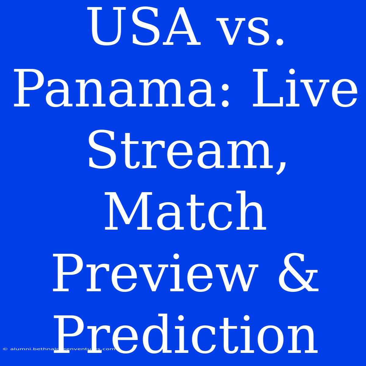 USA Vs. Panama: Live Stream, Match Preview & Prediction 