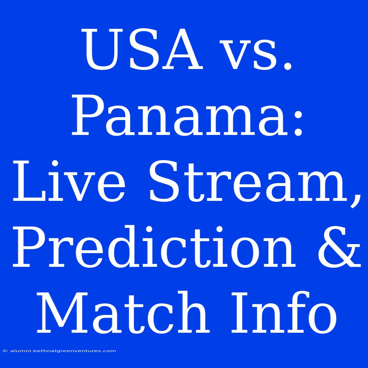 USA Vs. Panama: Live Stream, Prediction & Match Info