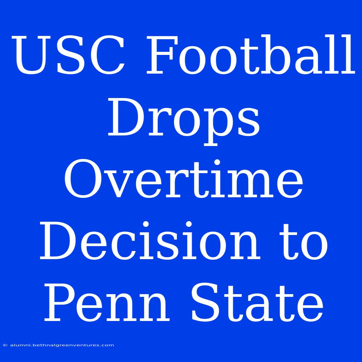 USC Football Drops Overtime Decision To Penn State